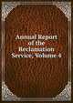 Annual Report of the Reclamation Service, Volume 4, 