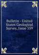 Bulletin - United States Geological Survey, Issue 559, 