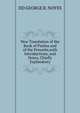 New Translation of the Book of Psalms and of the Proverbs,with Introductions, and Notes, Chiefly Explanatory, DD GEORGE R. NOYES 