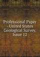 Professional Paper - United States Geological Survey, Issue 12, 