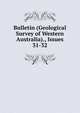 Bulletin (Geological Survey of Western Australia)., Issues 31-32, 