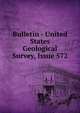 Bulletin - United States Geological Survey, Issue 572, 