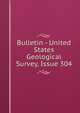 Bulletin - United States Geological Survey, Issue 304, 