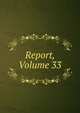 Report, Volume 33, 
