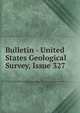 Bulletin - United States Geological Survey, Issue 327, 