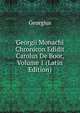 Georgii Monachi Chronicon Edidit Carolus De Boor, Volume 1 (Latin Edition), Georgius 