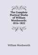 The Complete Poetical Works of William Wordsworth: 1816-1822, Wordsworth William 