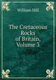 The Cretaceous Rocks of Britain, Volume 3, William Hill 