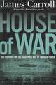 House of War : the Pentagon, a History of Unbridled Power, James Carroll 