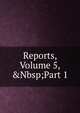Reports, Volume 5,&Nbsp;Part 1, 