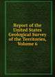 Report of the United States Geological Survey of the Territories, Volume 6, 