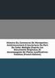 Histoire Du Commerce De Montpellier, Ant?rieurement ? L'ouverture Du Port De Cette, R?dig?e D'apr?s Les Documents Originaux, Et Accompagn?e De Pi?ces Justificatives In?dites (French Edition), 