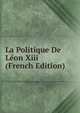 La Politique De Leon Xiii (French Edition), 
