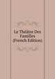 Le Theatre Des Familles (French Edition), 