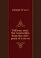 Did Jesus rise?: the resurrection from the view-point of a lawyer, George W Gere 
