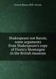 Shakespeare not Bacon; some arguments from Shakespeare's copy of Florio's Montaigne in the British museum, Francis P[eter] 1858- Gervais 