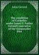 The condition of Catholics under James I: Father Gerard's narrative of the Gunpowder Plot, John Gerard 