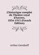 L'historique complet du Th??tre royal d'Anvers, 1834-1913 (French Edition), Arthur Gersdorff 