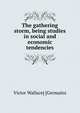 The gathering storm, being studies in social and economic tendencies, Victor Wallace] [Germains 
