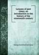 Lessons of past times; an introduction to the history of the nineteenth century, Georg Gottfried Gervinus 