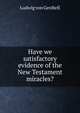 Have we satisfactory evidence of the New Testament miracles?, Ludwig von Gerdtell 