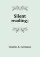 Silent reading;, Charles E. Germane 