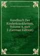 Handbuch Der Kinderkrankheiten, Volume 4, part 2 (German Edition), Carl Adolf Christian Jacob Gerhardt 