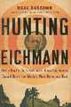 Hunting Eichmann: How a Band of Survivors and a Young Spy Agency Chased down the World's Most Notorious Nazi, Bascomb, Neal 
