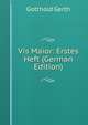 Vis Maior: Erstes Heft (German Edition), Gotthold Gerth 