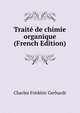 Traite de chimie organique (French Edition), Charles Frederic Gerhardt 
