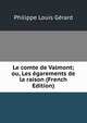 Le comte de Valmont; ou, Les egarements de la raison (French Edition), Philippe Louis Gerard 