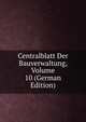 Centralblatt Der Bauverwaltung, Volume 10 (German Edition), 