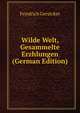 Wilde Welt, Gesammelte Erzhlungen (German Edition), Friedrich Gerstcker 