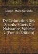 De L'?ducation Des Sourds-Muets De Naissance, Volume 2 (French Edition), Joseph-Marie Gerando 