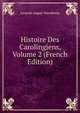Histoire Des Carolingiens, Volume 2 (French Edition), Leopold August Warnkonig 