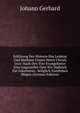 Erklarung Der Historie Des Leidens Und Sterbens Unsers Herrn Christi Jesu: Nach Den Vier Evangelisten Also Angestellet Dass Wir Dadurch Zur Erkenntnis . Seliglich Zunehmen Mogen (German Edition), Johann Gerhard 