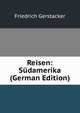 Reisen: Sudamerika (German Edition), Friedrich Gerstacker 