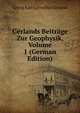 Gerlands Beitr?ge Zur Geophysik, Volume 1 (German Edition), Georg Karl Cornelius Gerland 