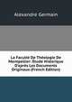 La Facult? De Th?ologie De Montpellier: ?tude Historique D'apr?s Les Documents Originaux (French Edition), Alexandre Germain 