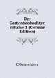 Der Gartenbeobachter, Volume 1 (German Edition), C Gerstenberg 