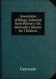 Anecdotes of Kings, Selected from History: Or, Gertrude's Stories for Children, Gertrude 