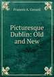 Picturesque Dublin: Old and New, Frances A. Gerard 