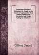 Institutes of Biblical Criticism: Or, Heads of the Course of Lectures On That Subject, Read in the University and King's College of Aberdeen, Gilbert Gerard 