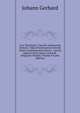 Loci Theologici: Cum Pro Adstruenda Veritate . Opus Praecilissimun Novem Tomis Comprehensum Denuo . Curavit Adjectis Notis Ipsius Gerhardi . Diligenter Notatis, Volume 9 (Latin Edition), Johann Gerhard 