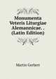 Monumenta Veteris Liturgiae Alemannicae. . (Latin Edition), Martin Gerbert 