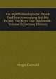 Die Ophthalmologische Physik Und Ihre Anwendung Auf Die Praxis: Fur Arzte Und Studirende, Volume 1 (German Edition), Hugo Gerold 