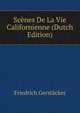 Scenes De La Vie Californienne (Dutch Edition), Friedrich Gerstacker 