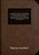 De Recto Et Perverso Usu Theologic? Scholastic? ; De Ratione Exercitiorum Scholasticorum: Pr?cipue Disputationum Cum Inter Catholicos, Tum Contra H?riticos in Rebus Fidei (Latin Edition), Martin Gerbert 