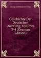 Geschichte Der Deutschen Dichtung, Volumes 3-4 (German Edition), Georg Gottfried Gervinus 
