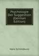 Psychologie Der Suggestion (German Edition), Hans Schmidkunz 